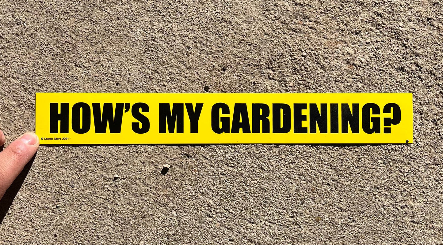 How's My Gardening? Bumper Sticker